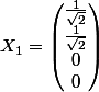 X_1 = \begin{pmatrix} \frac{1}{\sqrt{2}}\\ \frac{1}{\sqrt{2}}\\ 0 \\0\end{pmatrix}